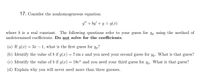 17. Consider the nonhomogeneous equation:
y" + by' + y = g(x)
where b is a real constant. The following questions refer to your guess for yp using the method of
undetermined coefficients. Do not solve for the coefficients.
(a) If g(x) = 3x – 1, what is the first guess for y,?
Yp?
(b) Identify the value of b if g(x) = 7 sin x and
you
need
your second guess
for
Yp.
What is that guess?
(c) Identify the value of b if g(x) = 18e* and
you need
your third guess
for
Yp.
What is that guess?
(d) Explain why you will never need more than three guesses.
