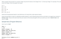 ### Program for Finding Factors

Write a program that prompts for a positive integer and prints the factors of all integers from 1 to that input integer. For example, if the user enters the integer 6, then the program will output:

```
1: 1
2: 1, 2
3: 1, 3
4: 1, 2, 4
5: 1, 5
6: 1, 2, 3, 6
```

Determine the appropriate loop(s) to use (while loop or for loop) when a task requires looping.

Study the tests below to help you understand program behavior. Use the following tests and your own tests to run against your solution in Develop mode. These are the same tests that your solution will be executed against when you submit your work in Submit mode. User input is in **bold**:

### Sample Runs (Program Behavior)

User input is in **bold**:

#### Test 1
```
> run
Enter integer: **-5**
Number must be positive.
Enter integer: **0**
Number must be positive.
Enter integer: **1**

Factors of all numbers up to 1
1: 1
```