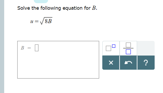 Solve the following equation for B
u=8B
B
?
X
