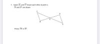 7. Given RS and TV bisect each other at point x.
TR and SV are drawn
Prove: TR = SV
