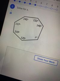 ay 5
6 7
8
9.
6.
Solve for x.
145°
133°
140°
117
119°
125°
Show Your Work
