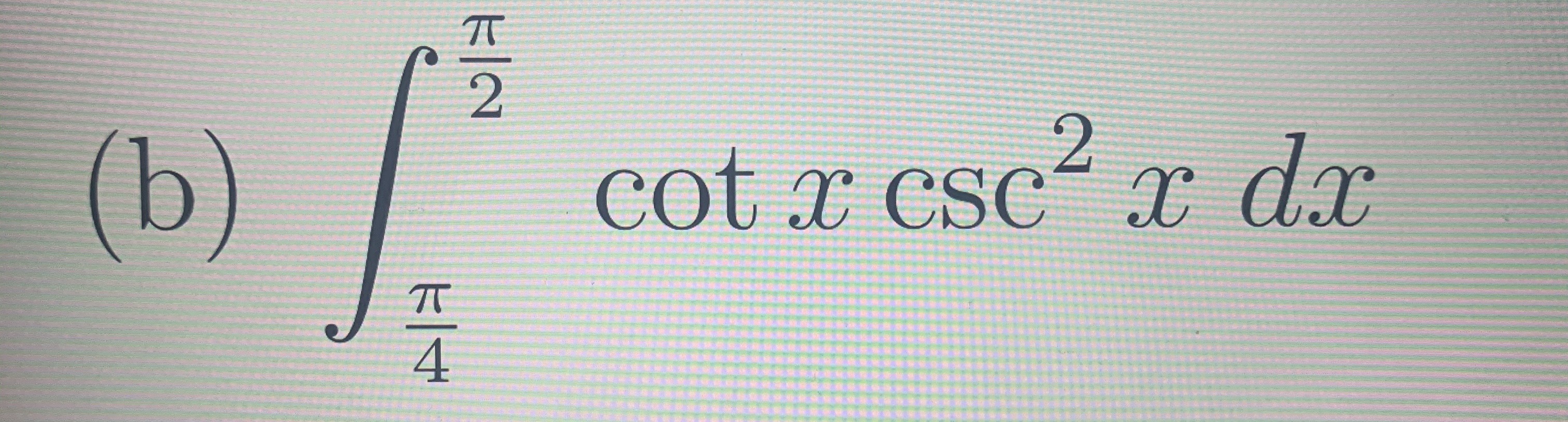 2
2
(b)
cot T csc x dx
