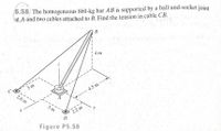 **Problem 5.58**

The homogeneous 860-kg bar \( AB \) is supported by a ball-and-socket joint at \( A \) and two cables attached to \( B \). Find the tension in cable \( CB \).

**Diagram Description (Figure P5.58):**

The diagram illustrates a three-dimensional setup where a bar \( AB \) is supported by a joint at point \( A \) and two cables extending from point \( B \).

- The bar \( AB \) is leaning upwards and away from the coordinate plane, attached at the bottom by a ball-and-socket joint located at point \( A \).
- Point \( B \) is situated above and slightly forward of the joint, at a height of 4 meters along the \( z \)-axis.
- The base coordinates measure distances from \( A \) as follows:
  - \( B \) is located 4.5 meters along the \( y \)-axis.
- Two additional points, \( C \) and \( D \), serve as anchoring positions for the cables:
  - Point \( C \) is 3 meters along the \( x \)-axis and 2.6 meters along the \( y \)-axis.
  - Point \( D \) is 3 meters along the \( x \)-axis and 2.2 meters along the \( y \)-axis.
  
This configuration shows the spatial relationship and measurement points necessary to calculate the tension in cable \( CB \).