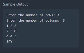 Sample Output
Enter the number of rows: 3
Enter the number of columns: 3
122
738
4 4 3
SPY