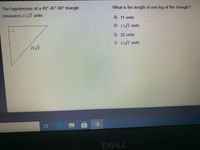 **Geometry Problem: 45°-45°-90° Triangle**

**Problem Statement:**
The hypotenuse of a 45°-45°-90° triangle measures \(22\sqrt{2}\) units.

**Diagram Explanation:**
There is a right triangle displayed with two angles marked as 45° each, making it a 45°-45°-90° triangle. The hypotenuse of the triangle is labeled as \(22\sqrt{2}\) units. The legs of the triangle are marked with red lines indicating equal length, characteristic of a 45°-45°-90° triangle.

**Question:**
What is the length of one leg of the triangle?

**Answer Options:**
- \(11\) units
- \(11\sqrt{2}\) units
- \(22\) units
- \(22\sqrt{2}\) units

### Detailed Solution:
In a 45°-45°-90° triangle, the sides have a unique ratio: the legs are equal in length, and the hypotenuse is \(\sqrt{2}\) times the length of each leg. If the hypotenuse \(c\) is given as \(22\sqrt{2}\) units, we can find the length of each leg \(a\) using the following relationship:

\[ c = a\sqrt{2} \]
\[ 22\sqrt{2} = a\sqrt{2} \]

By dividing both sides by \(\sqrt{2}\), we find:

\[ a = \frac{22\sqrt{2}}{\sqrt{2}} = 22 \]

Thus, each leg of the triangle is \(22\) units long.

**Correct Answer:**
- \(22\) units