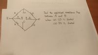 Find the eguivalent restettence RAB
between A and B
R
E Ch gふ。
B R
when ca) CD Ts shorted
(b) EF is sherted
