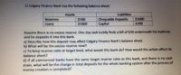 2) Calgary Finance Bank has the following balance sheet:
Assets
Liabilities
$100
$1000
Chequable Deposits
Capital
$1000
$100
Reserves
Loans
Assume there is no excess reserve. One day Jack luckily finds a bill of $20 underneath his mattress
and he deposits it into this bank.
a) Describe how this deposit may affect Calgary Finance Bank's balance sheet.
b) What will be the excess reserve now?
c) To keep reserve ratio at target level, what would this bank do? How would the action affect its
balance sheet?
d) If all commercial banks have the same target reserve ratio as this bank, and there is no cash
drain, what will be the change in total deposits for the whole banking system after the process of
money creation is completed?
