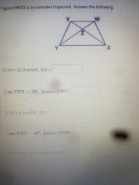 Figure VWXY is an isosceles trapezoid. Answer the following.
