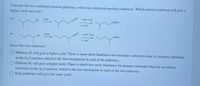 Consider the two multistep reaction pathways, which face identical reaction conditions. Which reaction pathway will give a
higher yield and why?
# 1
KCN
1. НО, Нао
Br
CEN
COOH
2. H30*
# 2
KCN
1. НО, Н-о
Br
CEN
COOH
2. H,0*
Select the true statement.
Pathway #2 will give a higher yield. There is more steric hindrance for secondary substrates than for primary substrates
in the SN2 reaction, which is the first mechanism in each of the pathways.
O Pathway #1 will give a higher yield. There is much less steric hindrance for primary substrates than for secondary
substrates in the SN2 reaction, which is the first mechanism in each of the two pathways.
Both pathways will give the same yield.
