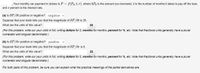 Your monthly car payment in dollars is P = f(Po,t, r), where $Po is the amount you borrowed, t is the number of months it takes to pay off the loan,
and r percent is the interest rate.
(a) Is ðP/dt positive or negative? negative v
Suppose that your bank tells you that the magnitude of aP/dt is 35.
What are the units of this value?
(For this problem, write our your units in full, writing dollars for $, months for months, percent for %, etc. Note that fractional units generally have a plural
numerator and singular denominator.)
(b) Is ðP/ðr positive or negative? positive v
Suppose that your bank tells you that the magnitude of aP/ar is 5.
What are the units of this value?
(For this problem, write our your units in full, writing dollars for $, months for months, percent for %, etc. Note that fractional units generally have a plural
numerator and singular denominator.)
For both parts of this problem, be sure you can explain what the practical meanings of the partial derivatives are.
