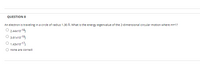 QUESTION 8
An electron is traveling in a circle of radius 1.30 Å. What is the energy eigenvalue of the 2-dimensional circular motion where m=1?
O 2.44x10-18
O 3.61x10-19)
O 1.43x10-17,
none are correct
