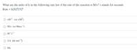 What are the units of k in the following rate law if the rate of the reaction is M/s? s stands for seconds
Rate = k[X]°[Y]°
O SM²² (or s/M²)
M/s (or Msec-l)
O M's1
O 1/s (or sec-1)
O Ms
