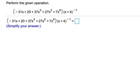 Perform the given operation.
(-31x+ 20 + 37x° + 27x? + 7x*) (x + 4)–1
(-31x + 20 + 37x +27x2 + 7x*) (x+4)-1 =D
(Simplify your answer.)
