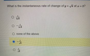 What is the instantaneous rate of change of y = √zat z = 2?
02/12
0-2/2
O none of the above
0/2