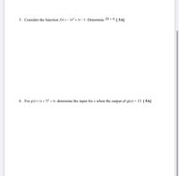 5. Consider the function Ax) = - 2x? + 3x – 8. Determine k + 4).[ 3A]
6. For g(x) = (x + 7)? + óx determine the input for x when the output of g(x) = 13. [ 5A]
