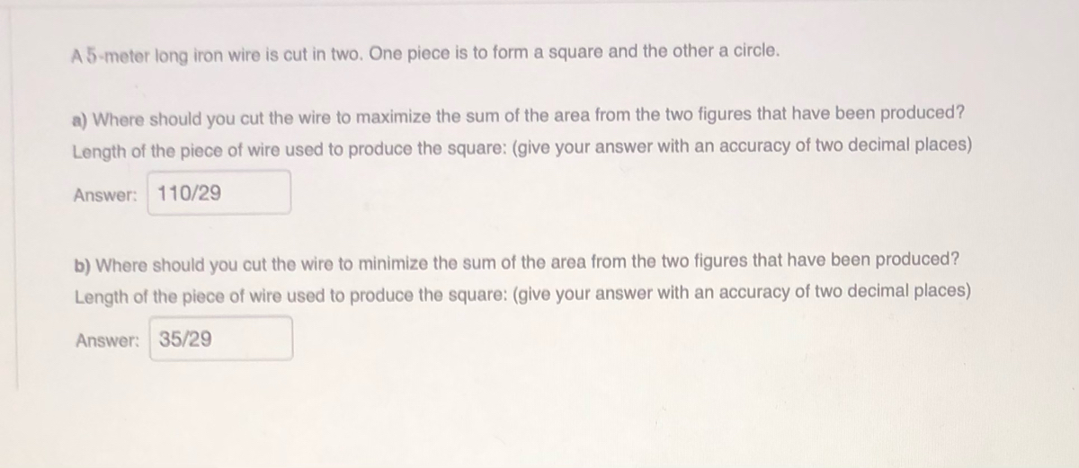 ✓ Solved: A piece of wire 10 m long is cut into two pieces. One piece is  bent into a square and the other