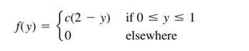 f(y)
[c(2-y) if 0 ≤ y ≤ 1
elsewhere
= {c(²