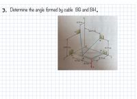 3. Determine the angle formed by cable BG and BH,
0.35 m
0.875 m
H.
0.75 m
0.925 m
D.
0.75 m
B
0.5 m
0.5 m
