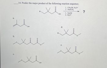 a.
.14. Predict the major product of the following reaction sequence.
منا.
Br
OH
1. CH3OH, H3O+
2. NaOCH
3. NaOH
4. H3O+
OH
منذ
للام
OH
?
لللا
e.
سلام