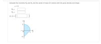 Calculate the moments Mx and My and the center of mass of a lamina with the given density and shape.
p = 3
My =
My =
(x, y) =
yA
1
1
-1
