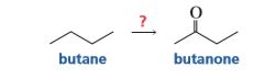 butane
butanone
