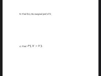 b) Find f(x), the marginal pmf of X.
c) Find
P(X >Y).
