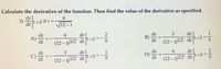 Calculate the derivative of the function. Then find the value of the derivative as specified.
dr
6.
3)
t=3 if r =
dt
V12 -t
dr
t =3 =
dr
B)
dt
A)-
dr
1
dt
(12 – t)3/2' dt
9.
(12 – t)3/2'
=3
dt
dr
dr
D)
9.
dr
C)
dt
(12 – t)3/2' dt t=3 = -
(12 – t)3/2' dt
1/9
