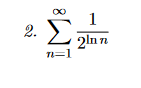 2.
8
n=1
1
2ln n