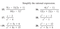 Simplify the rational expression.
4(x² – 1)
5(x – 3)(2r + 1)
10(x – 3)2
15.
16.
12(x + 2)(x – 1)
*- 2
17.
x- 2
18.
x* - 4
*- 1
x? + 5x + 6
x* - x - 12
20.
x? + 5x + 6
- 12
19.
x? + &x + 15
