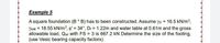 Example 5
A square foundation (B * B) has to been constructed. Assume yd = 16.5 kN/m³,
Ysat = 18.55 kN/m, o' = 34°, Dr = 1.22m and water table at 0.61m and the gross
allowable load, Qall with FS = 3 is 667.2 kN Determine the size of the footing,
(use Vesic bearing capacity factors).
