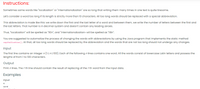 Instructions:
Sometimes some words like "localization" or "internationalization" are so long that writing them many times in one text is quite tiresome.
Let's consider a word too long if its length is strictly more than 10 characters. All too long words should be replaced with a special abbreviation.
This abbreviation is made like this: we write down the first and the last letter of a word and between them, we write the number of letters between the first and
the last letters. That number is in decimal system and doesn't contain any leading zeroes.
Thus, "localization" will be spelled as "1On", and "internationalization» will be spelled as "il8n".
You are suggested to automatize the process of changing the words with abbreviations by using the Java program that implements the static method
capitalization((). At that, all too long words should be replaced by the abbreviation and the words that are not too long should not undergo any changes.
Input
The first line contains an integer n (1sns100). Each of the following n lines contains one word. All the words consist of lowercase Latin letters and possess the
lengths of from 1 to 100 characters.
Output
Print n lines. The i-th line should contain the result of replacing of the ith word from the input data.
Examples
Input
4
word
