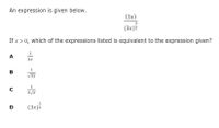 An expression is given below.
(3x)
(3x)Z
If x > 0, which of the expressions listed is equivalent to the expression given?
A
3x
B
(3x)i
D
