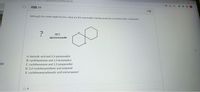 57/quizzes/secured#lockdown
问题10
5分
Although the yields might be low, what are the reasonable starting materials to achieve this compound?
HCI
A. benzylic acid and 1,5-pentanediol
B. cyclohexanone and 1,4-butanediol
ing
C. cyclohexanone and 1,3-propanediol
D. 1,2-cyclohexanedione and propanol
E. cyclohexanecarboxylic acid and propanol
O A
