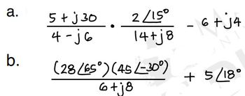 a.
b.
5+j30.
4-j6
2/15°
14+j8
(28/65°) (45/-30⁰)
6+j8
-
6+ j4
+ 5/18°