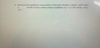 **Exercise 4: Determining Equilibrium Concentrations**

Determine the equilibrium concentrations of \( \text{H}_2\text{C}_4\text{H}_4\text{O}_6, \text{HC}_4\text{H}_4\text{O}_6^-, \text{C}_4\text{H}_4\text{O}_6^{2-}, \) and \( \text{H}^+ \) when a 3.85 M \( \text{H}_2\text{C}_4\text{H}_4\text{O}_6 \) solution achieves equilibrium. 

Given:
- \( K_{a1} = 1.1 \times 10^{-3} \)
- \( K_{a2} = 4.6 \times 10^{-5} \)