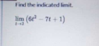 Find the indicated limit.
lim (6t2 - 7t+1)
8-42