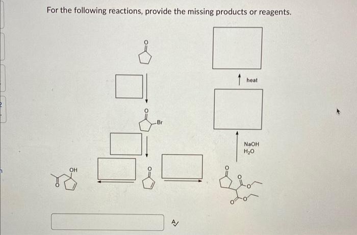 For the following reactions, provide the missing products or reagents.
OH
s
Br
1
heat
NaOH
H₂O