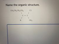 Name the organic structure.
CH3CH2CH2CH,
Cl
C = C
H
CH3
