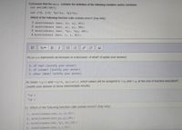 C) Assume that the main contains the definition of the following variables and/or constants:
int mat[NR][NC];
int i=0, j=0, "pi=&i, *pj=&j;
Which of the following function calls contain errors? (Say why)
1. moveIndexes (mat, &i, &j, NC);
2. moveIndexes (mat, pi, pj, NR);
3. moveIndexes (mat, *pi, *pj, NR);
4. moveIndexes (mat, i, j, NC);
B
三
A) delta represents an increase or a decrease: of what? (Explain your answer)
1. of row? (Justify your answer)
2. of column? (Justify your answer)
3. other (What? Justify your answer)
B) Given *rp=3 and *cp=4, delta=12, which values will be assigned to *rp and *cp at the end of function execution?
(Justify your answer or show intermediate results)
*rp =
*cp =
C) Which of the following function calls contain errors? (Say why)
1. moveIndexes (mat, &i, Ej,NC);
2. moveIndexes (mat, pi,pj,NR);
3. moveIndexes (mat, pi, *pj,NR);
4. move Indexes (mat, i,j, NC) ;
