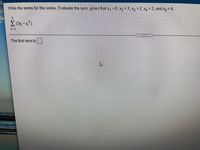 Write the terms for the series. Evaluate the sum, given that x, = 0, x2 = 1, x3 = 2, X4 =3, and xg = 4.
3
(3x,-x)
i= 1
...
The first term is
