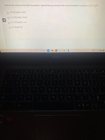 O
shift
trl
What are the vertices of the following equation? Approximate your answer to the nearest hundredth if necessary. -1², 0+3²-1
=1
O (1,2.41) and (1,-0.41)
O (1,-0.76) and (1,-5.24)
O (1,-1.27) and (1,1.27)
O (1.-3) and (1,3)
tab
esc
!
1
←
q
a
Z
alt
@
2
W
→
S
#
3
X
e
d
с
$
4
C
r
f
%
5
V
t
g
Oll
A
6
y
&
7
h
。
u
b n
*
8
j
m
(
9
k
"
O
<
)
0
1
alt
Р
d
-
:
;
ctrl
Dec 6
{
[
4
?
11
7:17 O A O
backspa
1