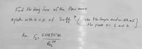 Find the drag fore of the flow oner
Take te langih and witth of
aplate with a uip. of Sin E ?
the
plate ar: L and b
Ans:
0.658 80*64
Fo=
ReL
0.5
