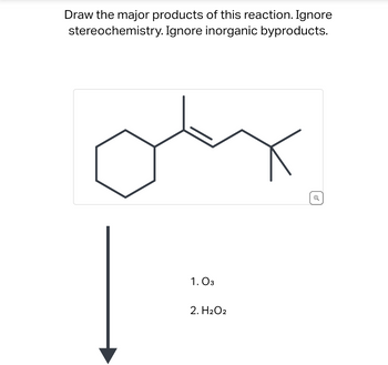 **Title: Ozonolysis Reaction of Cyclohexene Derivative**

**Objective:** 

Draw the major products of this reaction. Ignore stereochemistry and inorganic byproducts.

**Reaction Details:**

The starting compound is a cyclohexene derivative featuring an alkene with the following structure:

- Hexagonal cyclohexane ring on the left.
- A branching alkene (double bond) connected to the cyclohexane ring.
- Two alkyl groups branching from the alkene.

**Reagents:**

1. **Ozone (O₃)**
2. **Hydrogen Peroxide (H₂O₂)**

**Reaction Pathway:**

1. **Ozonolysis Step:**
   - The alkene undergoes ozonolysis, where ozone cleaves the double bond, forming primary ozonides, which rearrange into more stable ozonides.
   
2. **Hydrolysis Step:**
   - In the presence of hydrogen peroxide, oxidative workup occurs. The ozonides break down to form carboxylic acids instead of aldehydes due to the oxidizing conditions provided by H₂O₂.

**Product Outcome:**

- The alkene double bond is cleaved, leading to the formation of two carboxylic acid groups replacing the carbon atoms originally comprising the double bond.

**Conclusion:**

This process provides a valuable method for transforming alkenes into carboxylic acids, with applications in synthetic organic chemistry for structural elucidation and molecular modifications.