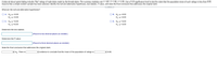 A data set about speed dating includes "like" ratings of male dates made by the female dates. The summary statistics are n= 187, x=7.59, s= 2.05. Use a 0.10 significance level to test the claim that the population mean of such ratings is less than 8.00.
Assume that a simple random sample has been selected. Identify the null and alternative hypotheses, test statistic, P-value, and state the final conclusion that addresses the original claim.
What are the null and alternative hypotheses?
O A. Ho: H<8.00
O B. Ho: H=8.00
H: µ>8.00
H: µ>8.00
Ос. Но и38.00
H1: u#8.00
O D. Ho: H=8.00
H: µ<8.00
Determine the test statistic.
(Round to two decimal places as needed.)
Determine the P-value.
(Round to three decimal places as needed.)
State the final conclusion that addresses the original claim.
v Ho. There is
v evidence to conclude that the mean of the population of ratings is
v 8.00.
