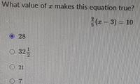 What value of z makes this equation true?
(-- 3) = 10
O28
O 32,
O 21
