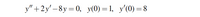 у"+2y'-8у %3D0, у(0) —D1, у'(0) —8
