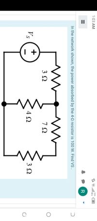 II
I +
936
63
1:03 AM
R
In the network shown, the power absorbed by the 4-Q resistor is 100 W. Find VS .
3Ω
7Ω
Vs
4Ω
3Ω
