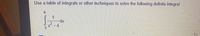 Use a table of integrals or other techniques to solve the following definite integral.
9.
1
xp-
2
X -4
3
