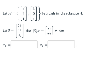 Answered: Let B Let V = X1 || 2 {]-G]} 3 13 15… | Bartleby