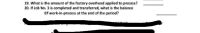 19. What is the amount of the factory overhead applied to process?
20. If Job No. 3 is completed and transferred, what is the balance
Of work-in-process at the end of the period?
